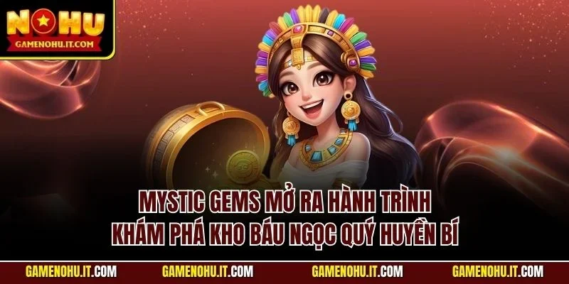 Mystic Gems mở ra hành trình khám phá kho báu ngọc quý huyền bí