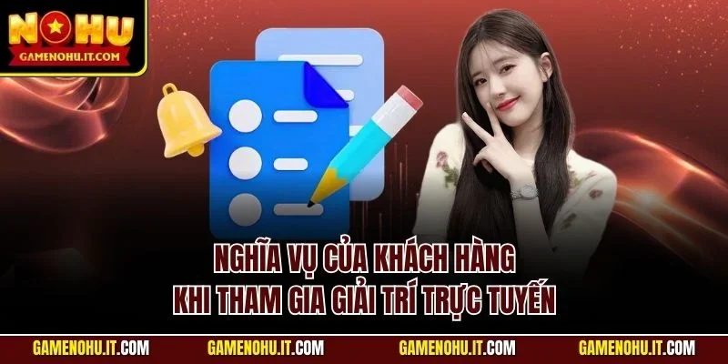 Nghĩa vụ của khách hàng khi tham gia giải trí trực tuyến