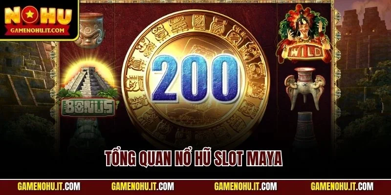 Tổng quan nổ hũ Slot Maya